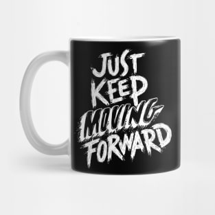 Just Keep Moving Forward Mug